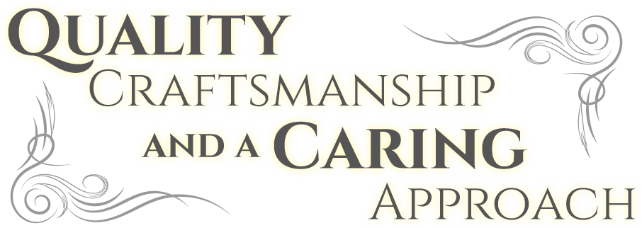 Quality Craftsmanship and a Caring Approach Quality Craftsmanship and a Caring Approach